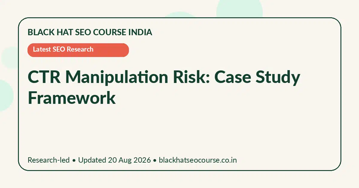 CTR Manipulation Risk: Case Study Framework — Latest SEO Research visual guide
