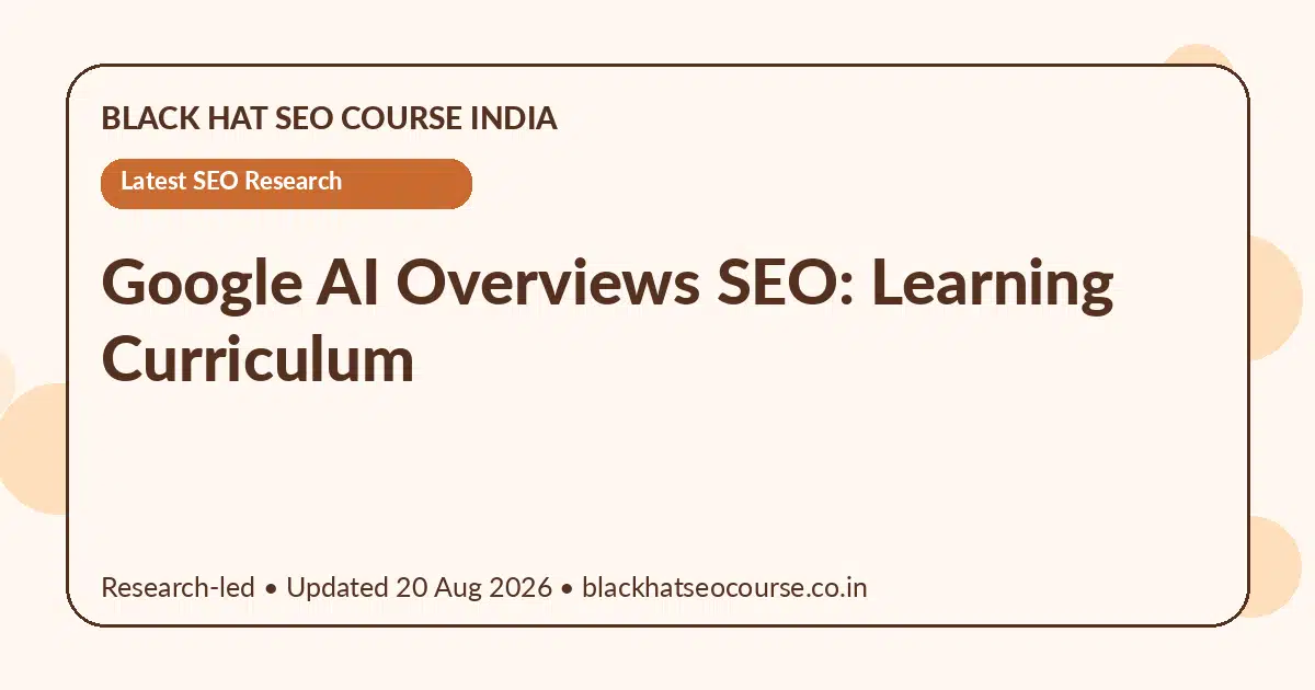 Google AI Overviews SEO: Learning Curriculum Google AI Overviews SEO: Learning Curriculum — Latest SEO Research visual guide