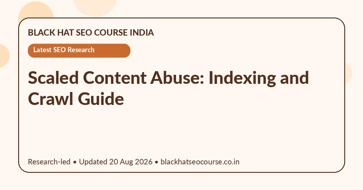 Scaled Content Abuse: Indexing and Crawl Guide — Latest SEO Research visual guide