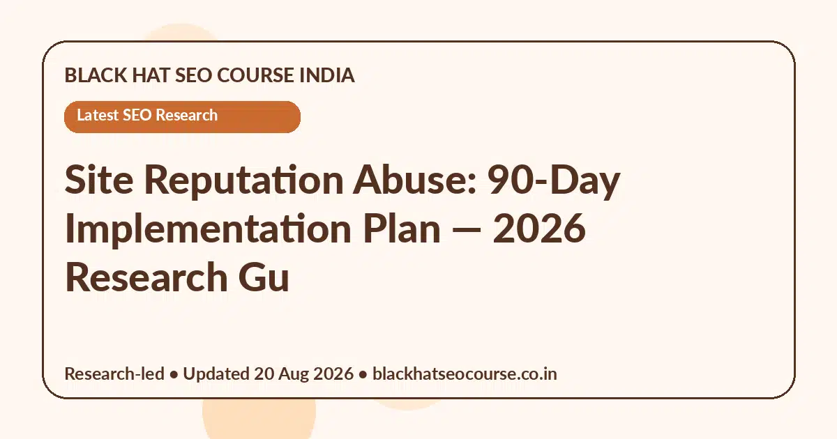 Site Reputation Abuse: 90-Day Implementation Plan — Latest SEO Research visual guide